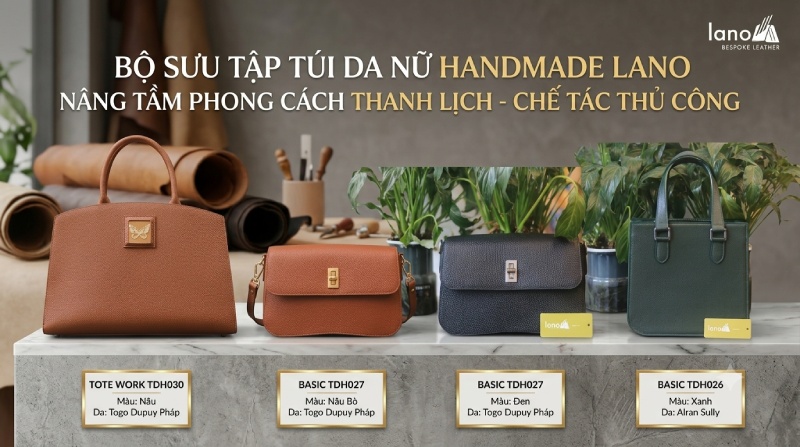 Bộ sưu tập túi da nữ handmade Lano nâng tầm phong cách thanh lịch chế tác thủ công